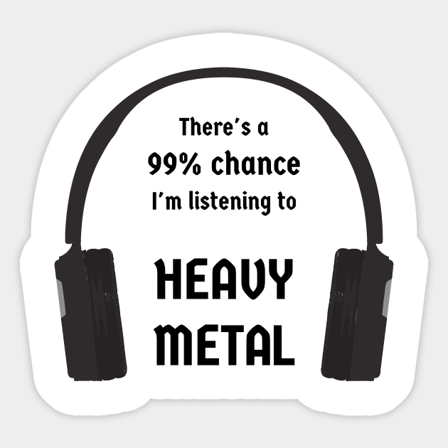 99% Chance I'm Listening To Heavy Metal Sticker by CHADDINGTONS